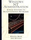 Brain, Marshall: Windows Nt Administration: Single Systems to Heterogeneous Networks