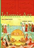 Irwin, Robert: Islamic Art in Context: Art, Architecture, and the Literary World