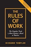 Templar, Richard: The Rules Of Work: The Unspoken Truth About Getting Ahead In Business Templar, Richard: The Rules Of Work: The Unspoken Truth About Getting Ahead In Business
