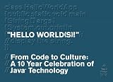 Sun Microsystems, Inc: Hello World(s)!: From Code to Culture A 10 Year Celebration of Java Technology