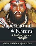 Baker, John R.: The Natural and the Supernatural: A Biocultural Approach to the Study of Religion