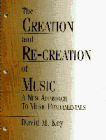 Key, David M.: The Creation and Re-Creation of Music: A New Approach to Music Fundamentals