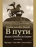 Kagan, Olga: Student Activities Manual to Accompany V Puti: Russian Grammar in Context Kagan, Olga: Student Activities Manual to Accompany V Puti: Russian Grammar in Context