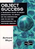 Meyer, Bertrand: Object Success: A Manager's Guide to Object Orientation, Its Impact on the Corporation, and Its Use for Reengineering the Software Process Meyer, Bertrand: Object Success: A Manager's Guide to Object Orientation, Its Impact on the Corporation, and Its Use for Reengineering the Software Process