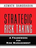 Damodaran, Aswath: Strategic Risk Taking: A Framework for Risk Management