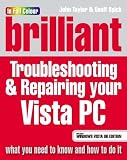 Taylor, John: Brilliant Troubleshooting and Repairing Your Vista PC Taylor, John: Brilliant Troubleshooting and Repairing Your Vista PC