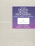 Proakis, John G.: Digital Signal Processing: Principles, Algorithms, and Applications Proakis, John G.: Digital Signal Processing: Principles, Algorithms, and Applications