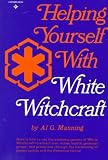 Manning, Al G.: Helping Yourself With White Witchcraft