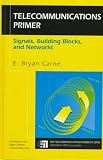 Carne, E. Bryan: Telecommunications Primer: Signals, Building Blocks, and Networks Carne, E. Bryan: Telecommunications Primer: Signals, Building Blocks, and Networks