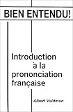 Valdman, Albert: Bien Entendu! Introduction a LA Prononciation Francaise