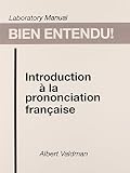 Valdman, Albert: Introduction Manual Bien Entendu!: Introduction a LA Prononciation Francaise