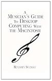 Suchoff, Benjamin: A Musician's Guide to Desktop Computing With the Macintosh