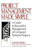 Yourdon Press Staff: Project Management Made Simple : A Guide to Successful Management of Computer Systems Projects Yourdon Press Staff: Project Management Made Simple : A Guide to Successful Management of Computer Systems Projects