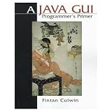 Culwin, Fintan: A Java Gui Programmer's Primer