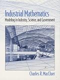 Maccluer, C. R.: Industrial Mathematics: Modeling in Industry, Science, and Government Maccluer, C. R.: Industrial Mathematics: Modeling in Industry, Science, and Government
