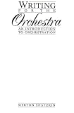Shatzkin, Merton: Writing for the Orchestra: An Introduction to Orchestration Shatzkin, Merton: Writing for the Orchestra: An Introduction to Orchestration