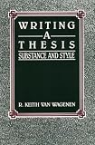 Van Wagenen, R. Keith: Writing a Thesis: Substance and Style