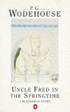 Wodehouse, P.G.: Uncle Fred in the Springtime Wodehouse, P.G.: Uncle Fred in the Springtime