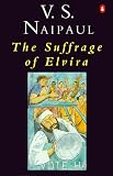 Naipaul, V.S.: Suffrage of Elvira Naipaul, V.S.: Suffrage of Elvira