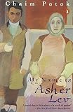 Potok, Chaim: My Name Is Asher Lev Potok, Chaim: My Name Is Asher Lev