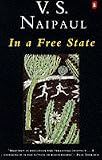 Naipaul, V.S.: In a Free State Naipaul, V.S.: In a Free State