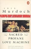 Murdoch, Iris: The Sacred and Profane Love Machine Murdoch, Iris: The Sacred and Profane Love Machine