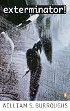 Burroughs, William S.: Exterminator! Burroughs, William S.: Exterminator!