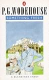 Wodehouse, P.G.: Something Fresh Wodehouse, P.G.: Something Fresh