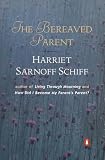 Schiff, Harriet Sarnoff: The Bereaved Parent Schiff, Harriet Sarnoff: The Bereaved Parent
