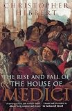 Hibbert, Christopher: Rise and Fall of the House of Medici Hibbert, Christopher: Rise and Fall of the House of Medici