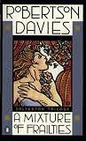 Davies, Robertson: A Mixture of Frailties Davies, Robertson: A Mixture of Frailties