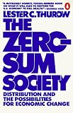 Thurow, Lester C.: The Zero-Sum Society: Distribution and the Possibilities for Economic Change Thurow, Lester C.: The Zero-Sum Society: Distribution and the Possibilities for Economic Change