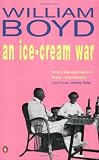 Boyd, William: An Ice-Cream War: A Tale of the Empire