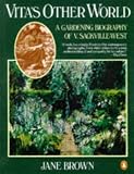 Brown, Jane: Vita's Other World: A Gardening Biography of V. Sackville-West