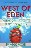 Rose, Frank: West of Eden: The End of Innocence at Apple Computer Rose, Frank: West of Eden: The End of Innocence at Apple Computer