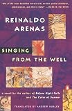 Arenas, Reinaldo: Singing from the Well Arenas, Reinaldo: Singing from the Well