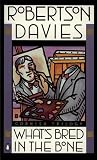 Davies, Robertson: What's Bred in the Bone Davies, Robertson: What's Bred in the Bone