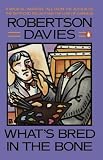 Davies, Robertson: What's Bred in the Bone Davies, Robertson: What's Bred in the Bone