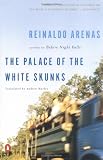 Arenas, Reinaldo: The Palace of the White Skunks : A Novel Arenas, Reinaldo: The Palace of the White Skunks : A Novel