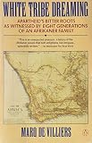 De Villiers, Marq: White Tribe Dreaming: Apartheid's Bitter Roots As Witnessed by Eight Generations of an Afrikaner Family