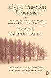 Schiff, Harriet S.: Living Through Mourning : Finding Comfort and Hope When a Loved One Has Died Schiff, Harriet S.: Living Through Mourning : Finding Comfort and Hope When a Loved One Has Died