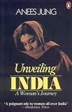Jung, Anees: Unveiling India: A Woman's Journey Jung, Anees: Unveiling India: A Woman's Journey