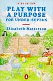 Matterson, Elizabeth: Play With a Purpose for Under-Sevens Matterson, Elizabeth: Play With a Purpose for Under-Sevens