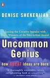 Shekerjian, Denise G.: Uncommon Genius: How Great Ideas Are Born Shekerjian, Denise G.: Uncommon Genius: How Great Ideas Are Born