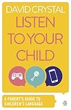 Crystal, David: Listen to Yor Child: A Parent's Guide to Children's Language Crystal, David: Listen to Yor Child: A Parent's Guide to Children's Language