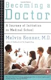 Konner, Melvin: Becoming a Doctor: A Journey of Initiation in Medical School Konner, Melvin: Becoming a Doctor: A Journey of Initiation in Medical School