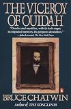 Chatwin, Bruce: The Viceroy of Ouidah Chatwin, Bruce: The Viceroy of Ouidah