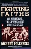 Polenberg, Richard: Fighting Faiths: The Abrams Case, the Supreme Court, and Free Speech Polenberg, Richard: Fighting Faiths: The Abrams Case, the Supreme Court, and Free Speech