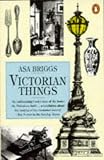 Briggs, Asa: Victorian Things Briggs, Asa: Victorian Things