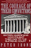Irons, Peter: The Courage of Their Convictions: Sixteen Americans Who Fought Their Way to the Supreme Court Irons, Peter: The Courage of Their Convictions: Sixteen Americans Who Fought Their Way to the Supreme Court